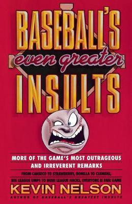 Baseball's Even Greater Insults: More Game's Most Outrageous & Ireverent Remarks(English, Paperback, Nelson Kevin)