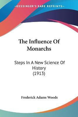 The Influence Of Monarchs(English, Paperback, Woods Frederick Adams)
