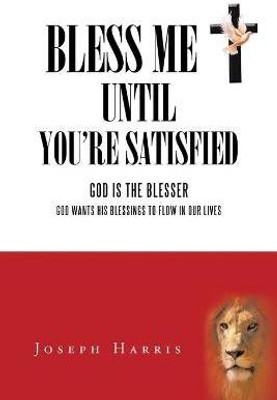 Bless Me Until You'Re Satisfied(English, Paperback, Harris Joseph)