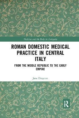 Roman Domestic Medical Practice in Central Italy(English, Paperback, Draycott Jane)