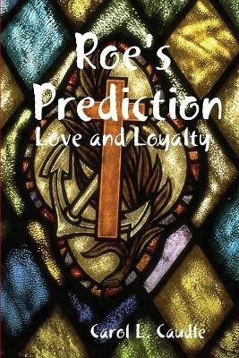 Roe's Prediction: Love and Loyalty(English, Paperback, Caudle Carol L.)