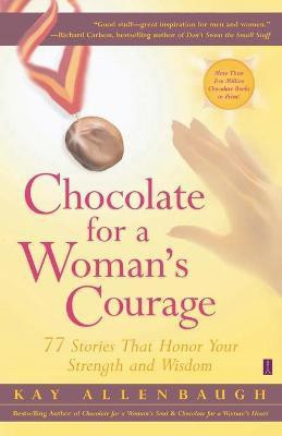 Chocolate for a Woman's Courage: 77 Stories that Honor Your Strength and Wisdom(English, Paperback, Allenbaugh Kay)