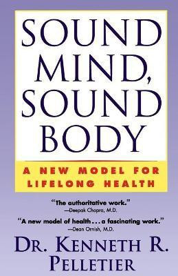 Sound Mind, Sound Body(English, Paperback, Pelletier Dr. Kenneth R.)