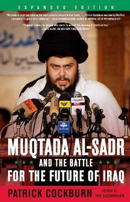 Muqtada Al-Sadr and the Battle for the Future of Iraq(English, Paperback, Cockburn Patrick)