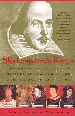 Shakespeare's Kings: The Great Plays and the History of England in the Middle Ages 1337-1485(English, Paperback, Norwich John Julius)