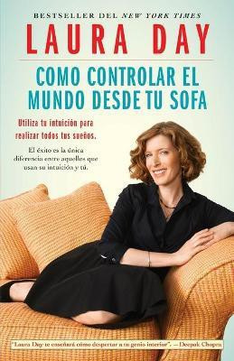 Como Controlar El Mundo Desde Tu Sofa (How to Rule the Wrld from Your Couch)(Spanish, Paperback, Day Laura)