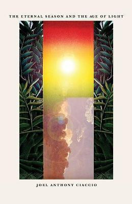 The Eternal Season and the Age of Light(English, Paperback, Ciaccio Joel Anthony)