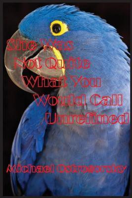 She Was Not Quite What You Would Call Unrefined(English, Paperback, Ostrogorsky Michael)
