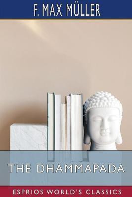The Dhammapada (Esprios Classics)(English, Paperback, Mueller F Max)