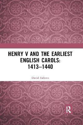 Henry V and the Earliest English Carols: 1413-1440(English, Paperback, Fallows David)