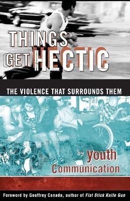 Things Get Hectic: Teens Write about the Violence That Surrounds Them  - Teens Write about the Violence That Surrounds Them(English, Paperback, unknown)