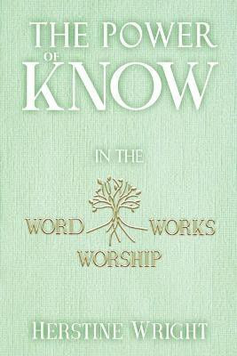 The POWER of KNOW in The WORD, WORSHIP, WORKS(English, Paperback, Wright Herstine)
