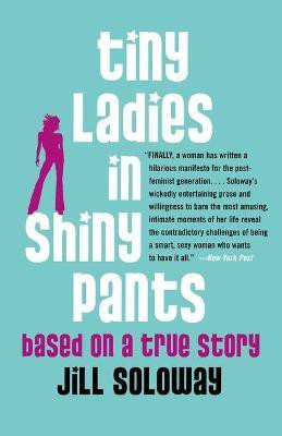 Tiny Ladies in Shiny Pants(English, Paperback, Soloway Jill)
