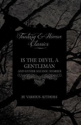 Is The Devil a Gentleman - And Other Satanic Stories (Fantasy and Horror Classics)(English, Paperback, Various)
