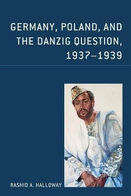 Germany, Poland, and the Danzig Question, 1937-1939(English, Paperback, Halloway Rashid A.)