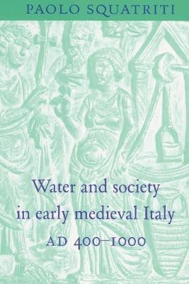 Water and Society in Early Medieval Italy, AD 400-1000(English, Paperback, Squatriti Paolo)