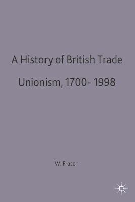 A History of British Trade Unionism 1700-1998(English, Paperback, Fraser W. Hamish)