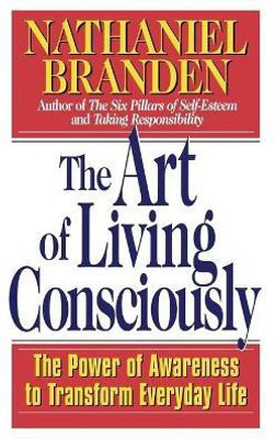 The Art of Living Consciously  - The Power of Awareness to Transform Everyday Life(English, Paperback, Branden Nathaniel Ph.D.)