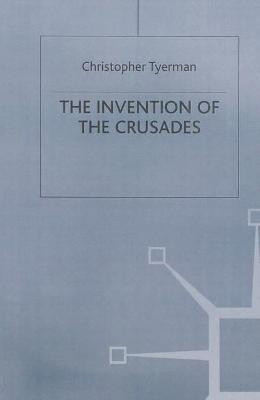 The Invention of the Crusades(English, Paperback, Tyerman Christopher)