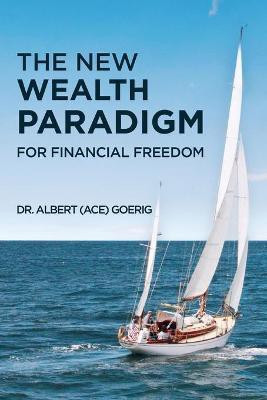 The New Wealth Paradigm For Financial Freedom(English, Paperback, Goerig Albert Ace Dr)