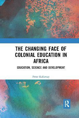 The Changing face of Colonial Education in Africa(English, Paperback, Kallaway Peter)