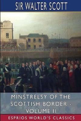 Minstrelsy of the Scottish Border - Volume II (Esprios Classics)(English, Paperback, Scott Walter Sir)