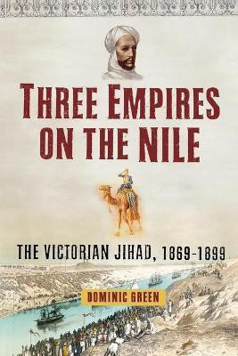 Three Empires on the Nile  - The Victorian Jihad, 1869-1899(English, Paperback, Green Dominic)