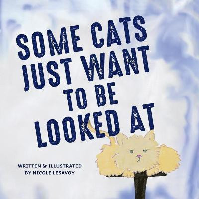 Some Cats Just Want to be Looked At(English, Paperback, Lesavoy Nicole)