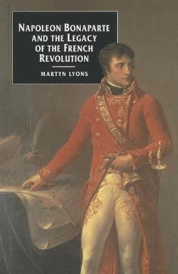 Napoleon Bonaparte and the Legacy of the French Revolution(English, Paperback, Lyons Martyn)