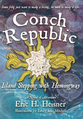 Conch Republic, Island Stepping with Hemingway(English, Hardcover, Heisner Eric H)