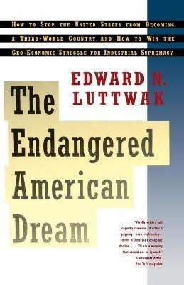 The Endangered American Dream(English, Paperback, Luttwak Edward N.)