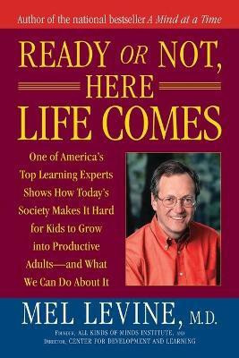 Ready or Not, Here Life Comes(English, Paperback, Levine Mel MD)