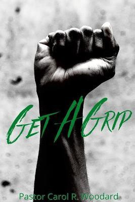 Get A Grip Basic Christian Beliefs to Strengthen Your Faith Journey(English, Paperback, Woodard Carol)