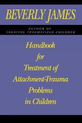Handbook for Treatment of Attachment Problems in Children(English, Paperback, James Beverly)