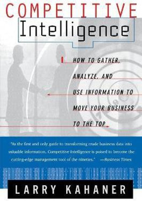 Competitive Intelligence: From Black Ops to Boardrooms(English, Paperback, Kahaner Larry)