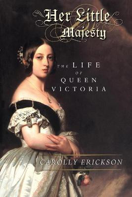 Her Little Majesty  - The Life of Queen Victoria(English, Paperback, Erickson Carolly)