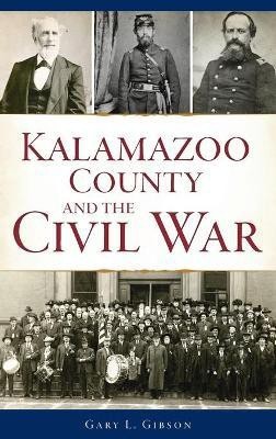 Kalamazoo County and the Civil War(English, Hardcover, Gibson Gary L)