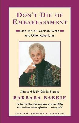 Don't Die Of Embarrassment: Life After Colostomy and Other Adventures(English, Paperback, Barrie Barbara)