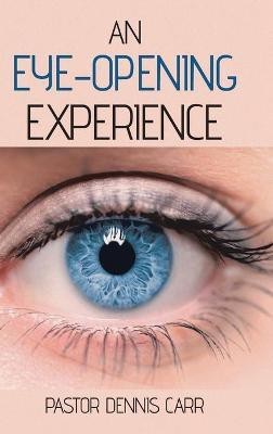 An Eye-Opening Experience(English, Hardcover, Carr Pastor Dennis)