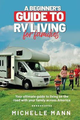 A Beginner's Guide to RV Living for Families(English, Paperback, Mann Michelle)