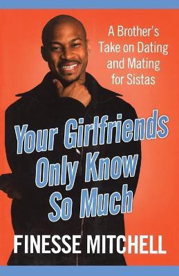 Your Girlfriends Only Know So Much(English, Paperback, Mitchell Finesse)