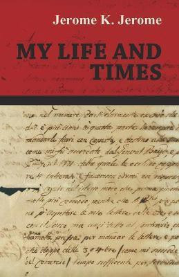 My Life and Times(English, Paperback, Jerome Jerome K)