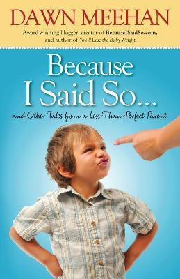 Because I Said So(English, Paperback, Meehan Dawn)