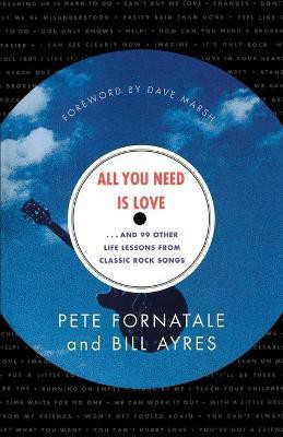 All You Need is Love-- and 99 Other Life Lessons from Classic Rock Songs(English, Paperback, Fornatale Peter)