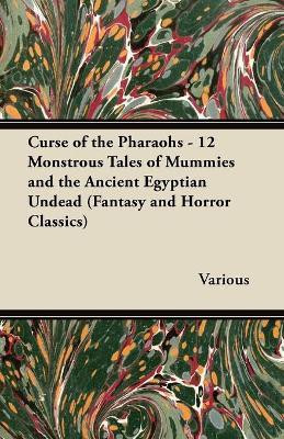 Curse of the Pharaohs - 12 Monstrous Tales of Mummies and the Ancient Egyptian Undead (Fantasy and Horror Classics)(English, Paperback, Various)