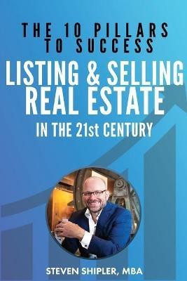 The 10 Pillars To Success - Listing And Selling Real Estate(English, Paperback, Shipler Steven)