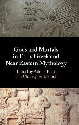 Gods and Mortals in Early Greek and Near Eastern Mythology(English, Hardcover, unknown)