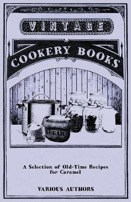 A Selection of Old-Time Recipes for Caramel(English, Paperback, Various)