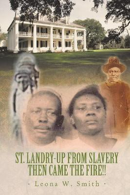 St. Landry-Up From Slavery Then Came the Fire!!(English, Paperback, Smith Leona W.)