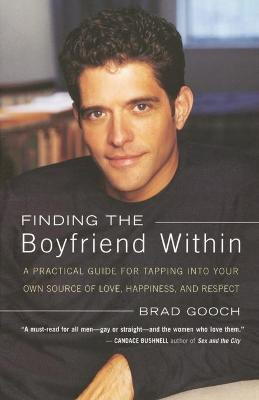 Finding the Boyfriend Within: A Practical Guide for Tapping into your own Scource of Love, Happiness, and Respect(English, Paperback, Gooch Brad)